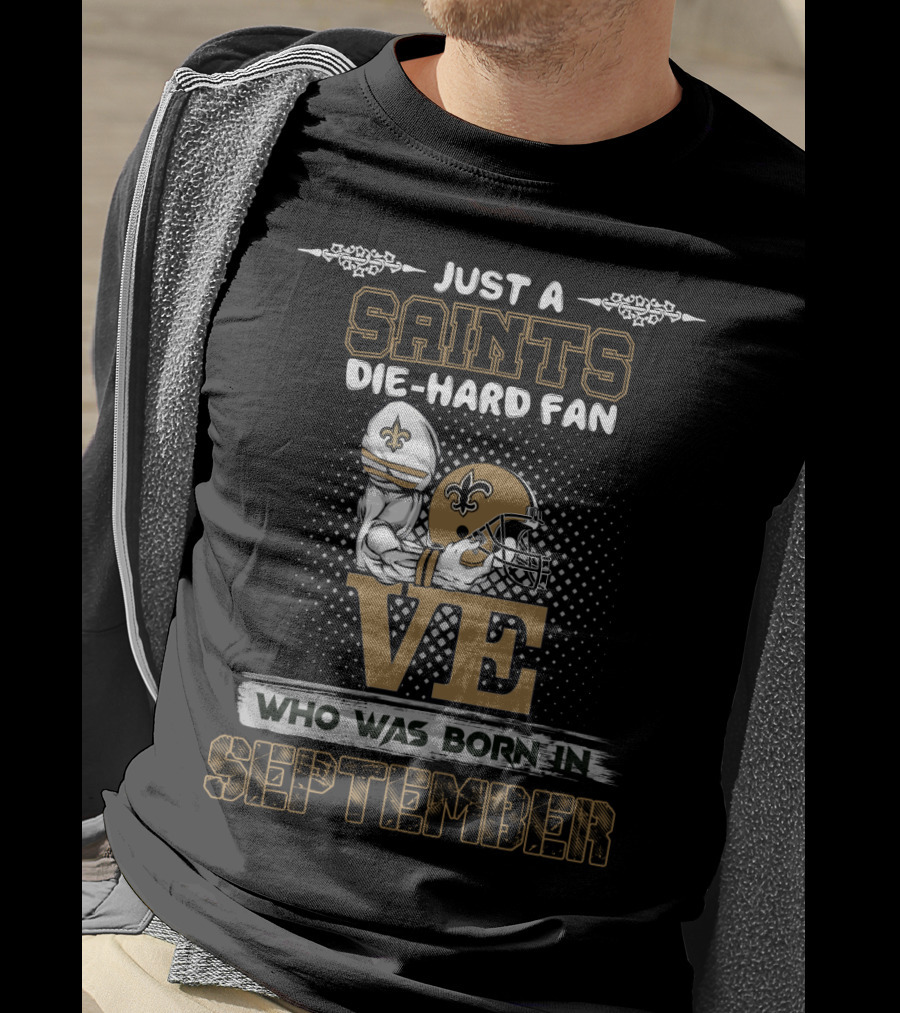 Just A Saints Die-Hard Fan Who Was Born In September T-Shirt