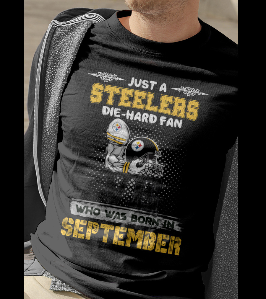 Just A Steelers Die-Hard Fan Who Was Born In September T-Shirt