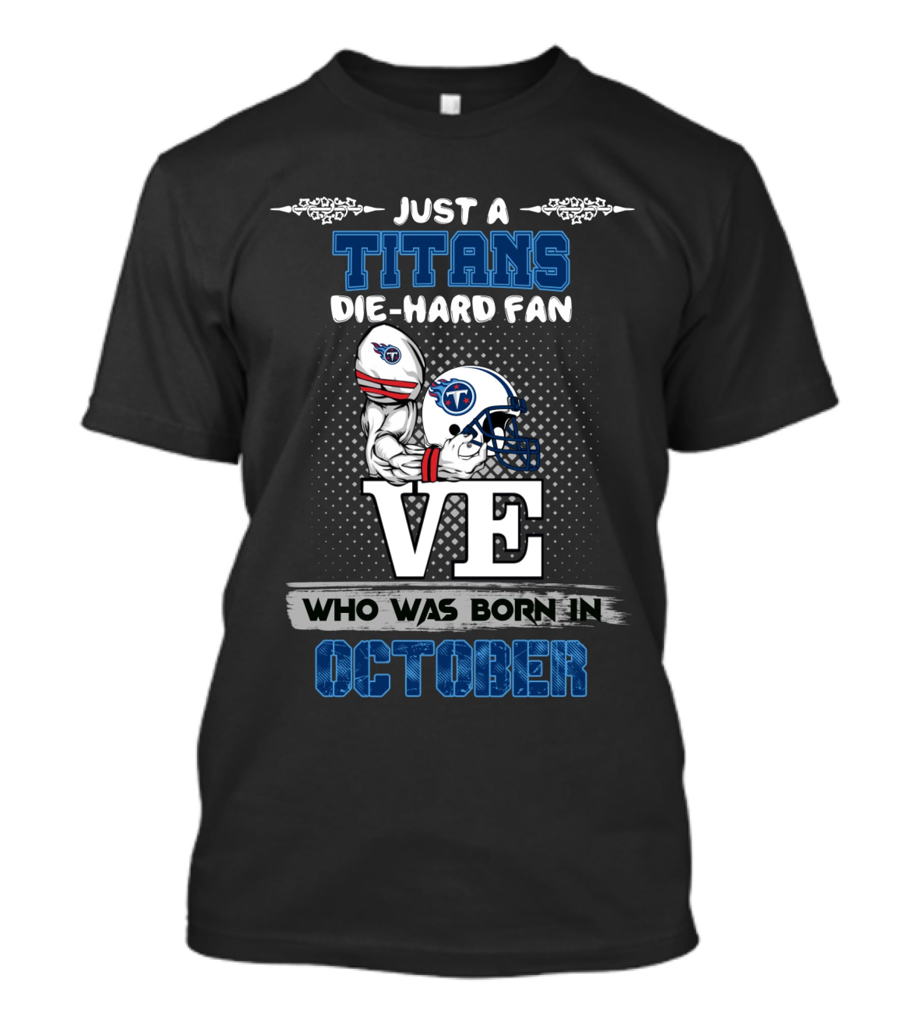 Just A Titans Die-Hard Fan Who Was Born In October T-Shirt
