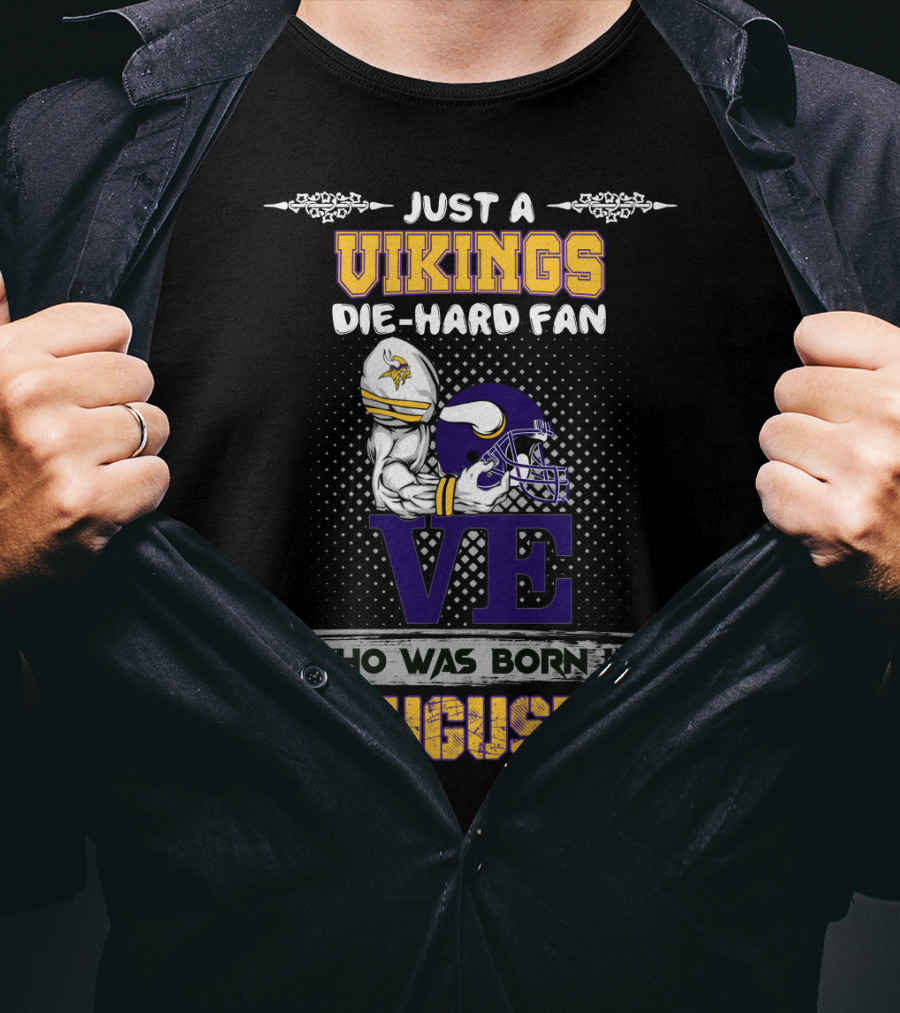 Just A Vikings Die-Hard Fan Who Was Born In August T-Shirt