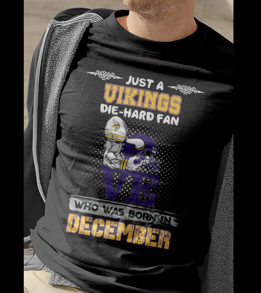 Just A Vikings Die-Hard Fan Born In December T-Shirt