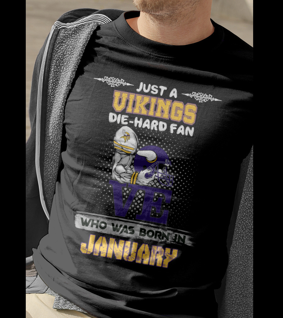 Just A Vikings Die-Hard Fan Who Was Born In January T-Shirt