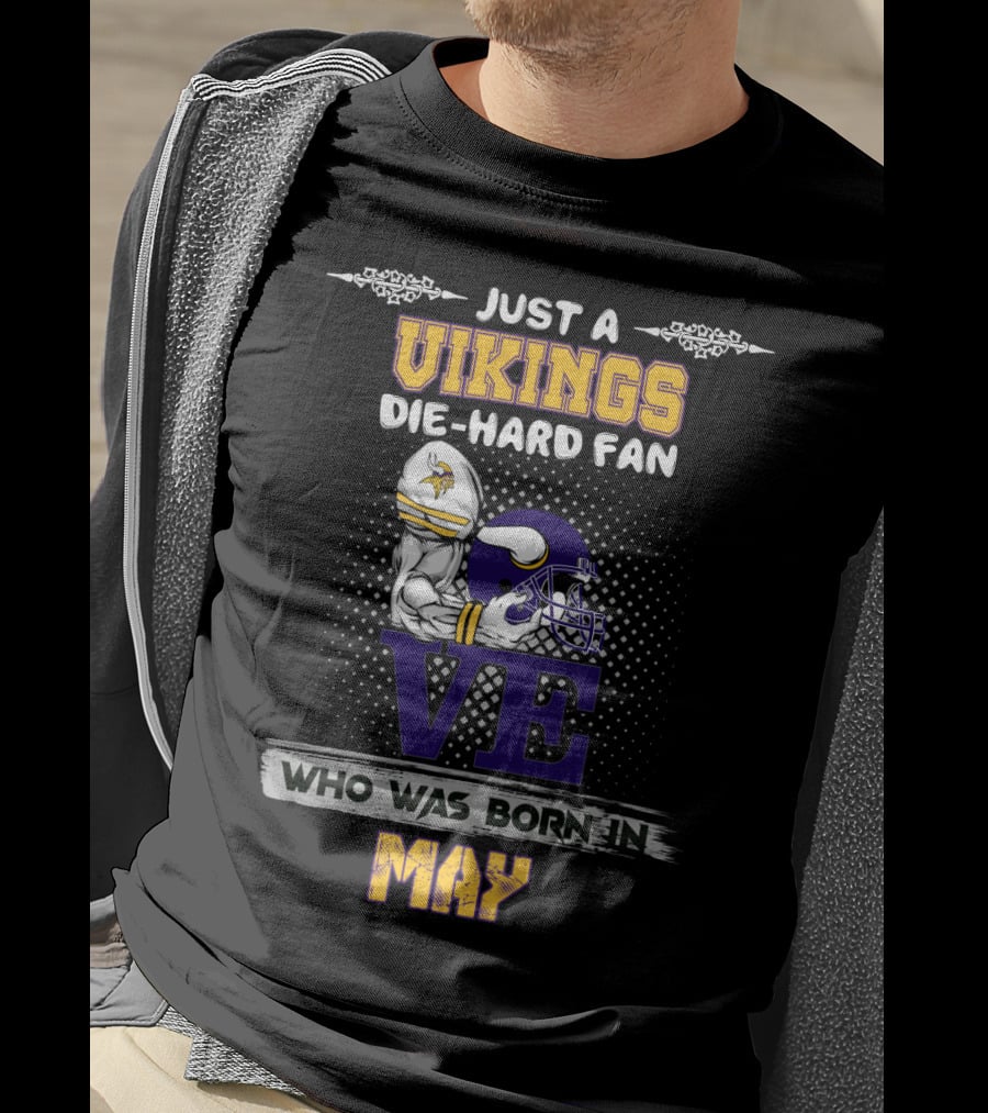 Just A Vikings Die-Hard Fan Who Was Born In May T-Shirt