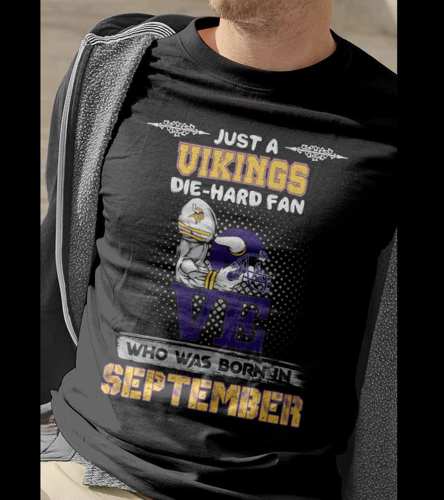 Just A Vikings Die-Hard Fan Who Was Born In September T-Shirt