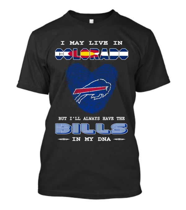I May Live In Colorado But I’ll Always Have The Bills In My Dna T-Shirt