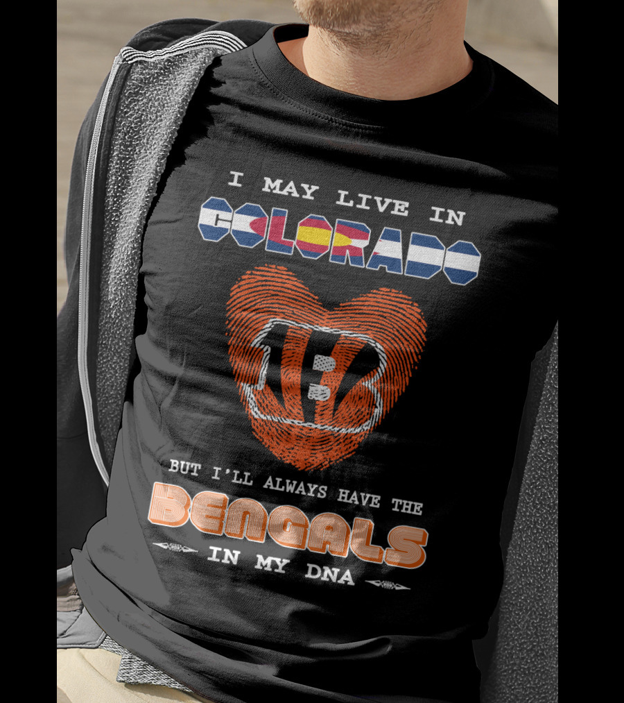 I May Live In Colorado But I'll Always Have The Bengals In My Dna T-Shirt