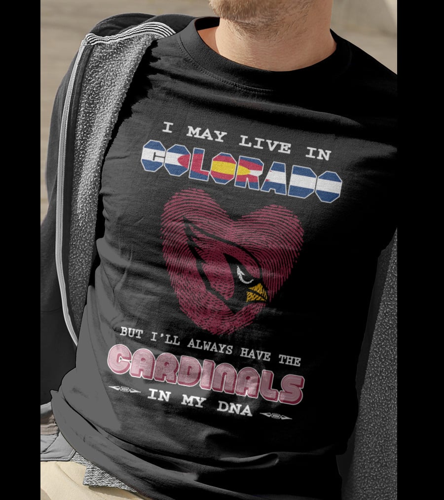 I May Live In Colorado But I'll Always Have The Cardinals In My Dna T-Shirt