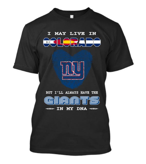 I May Live In Colorado But I'll Always Have The New York Giants In My DNA T-Shirt