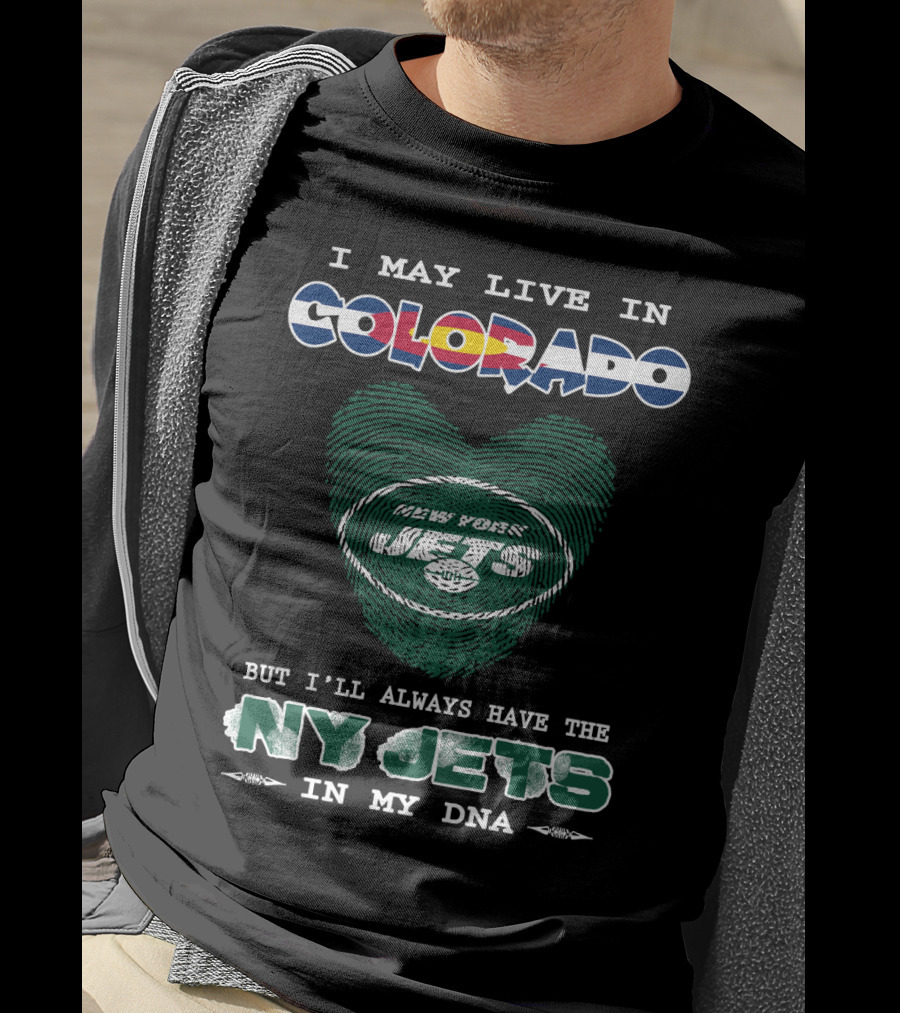 I May Live In Colorado But I'll Always Have The Ny Jets In My Dna T-Shirt