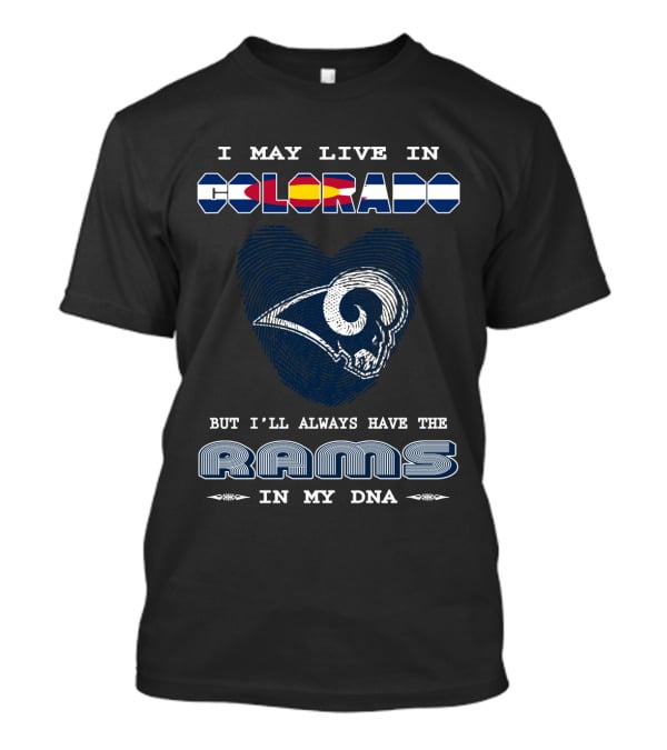I May Live In Colorado But I'll Always Have The Rams In My Dna T-Shirt