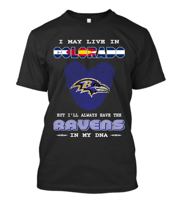 I May Live In Colorado Ravens In My DNA T-Shirt