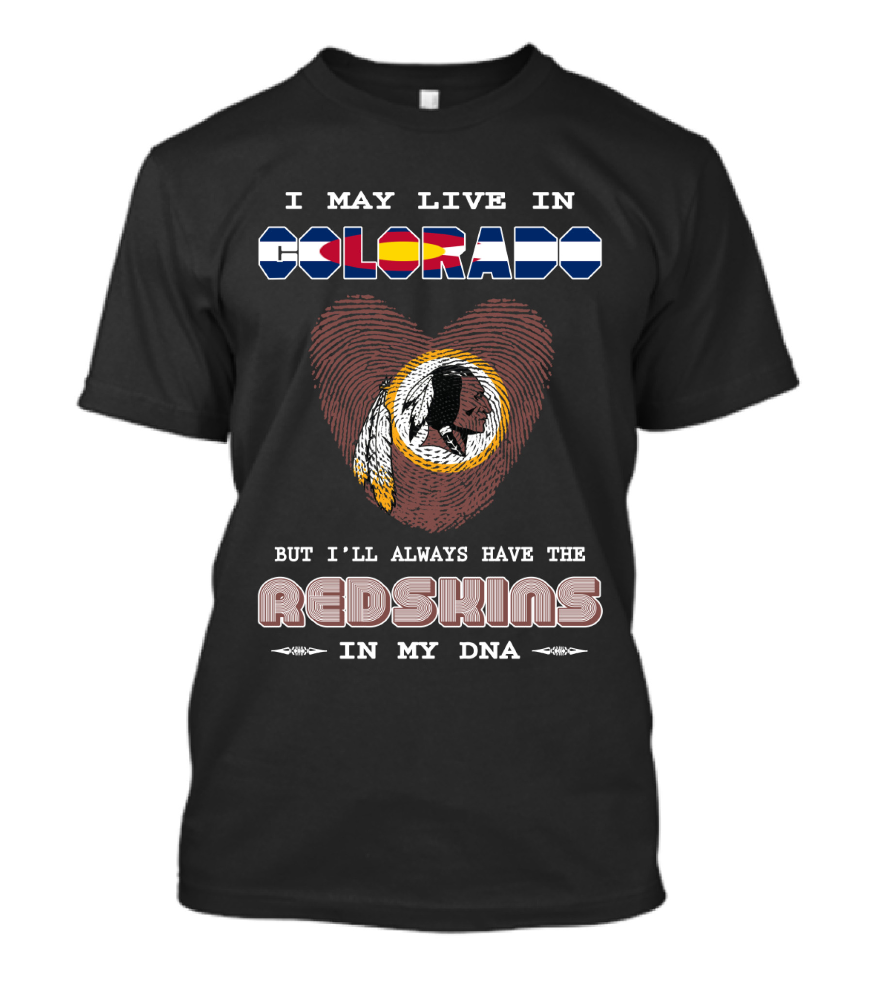 I May Live In Colorado But I'll Always Have The Redskins In My Dna T-Shirt