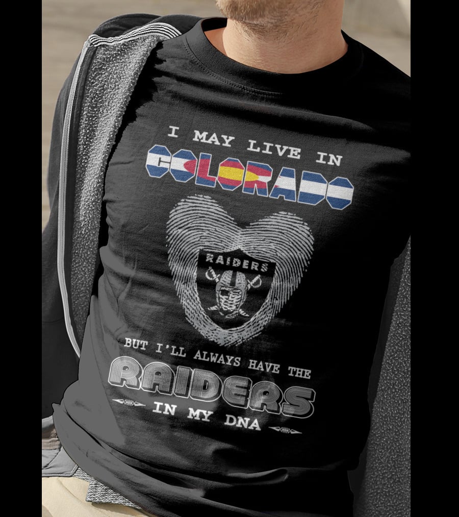 I May Live In Colorado But I'll Always Have The Raiders In My Dna T-Shirt