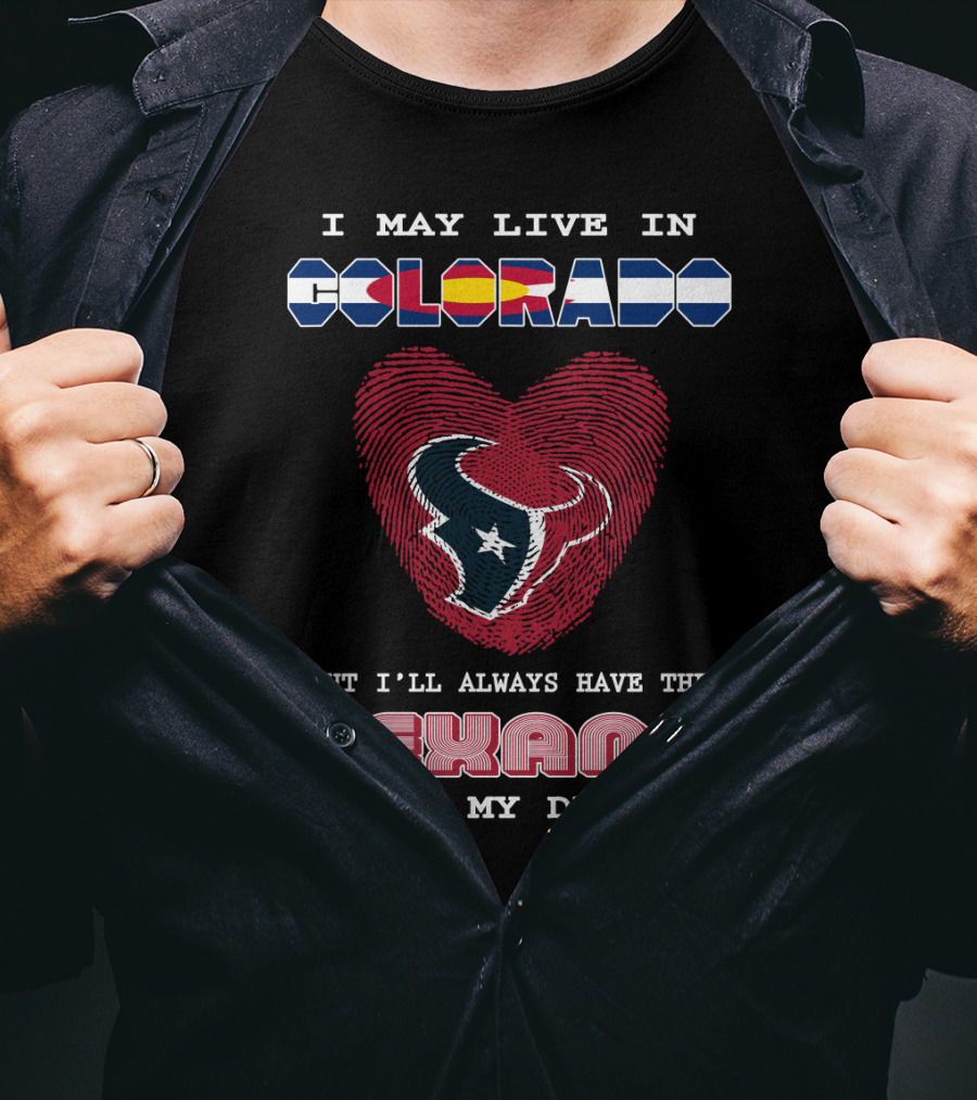 I May Live In Colorado But I'll Always Have The Texans In My Dna T-Shirt