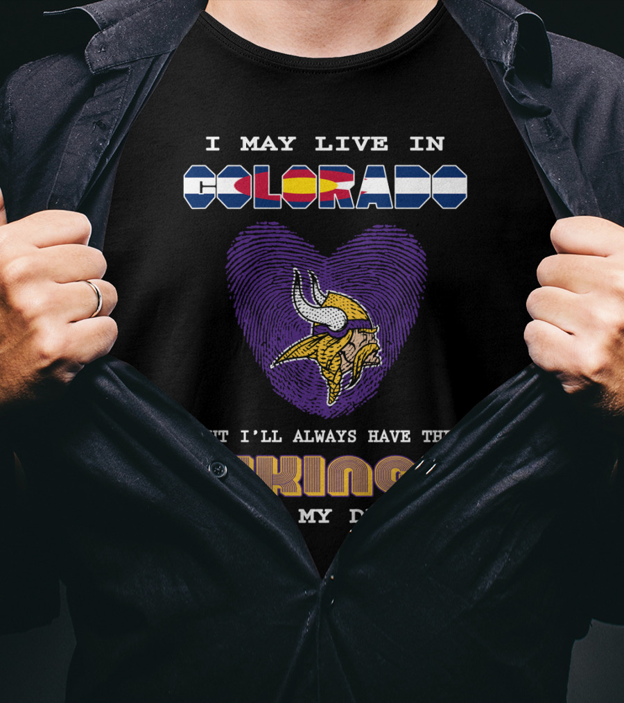 I May Live In Colorado But I'll Always Have The Vikings In My Dna T-Shirt