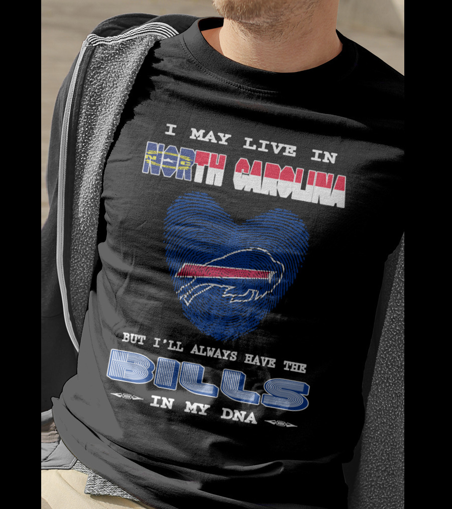 I May Live In North Carolina But I'll Always Have The Bills In My DNA T-Shirt