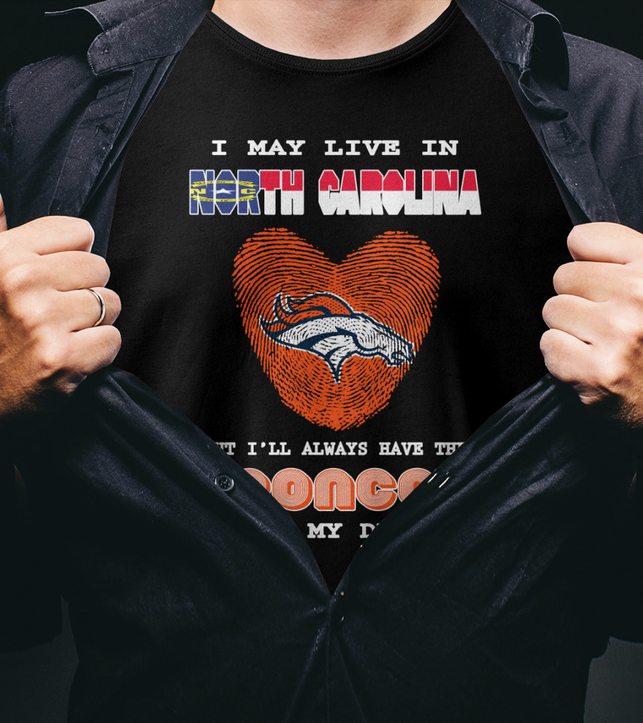 I May Live In North Carolina But I'll Always Have The Broncos In My DNA T-Shirt