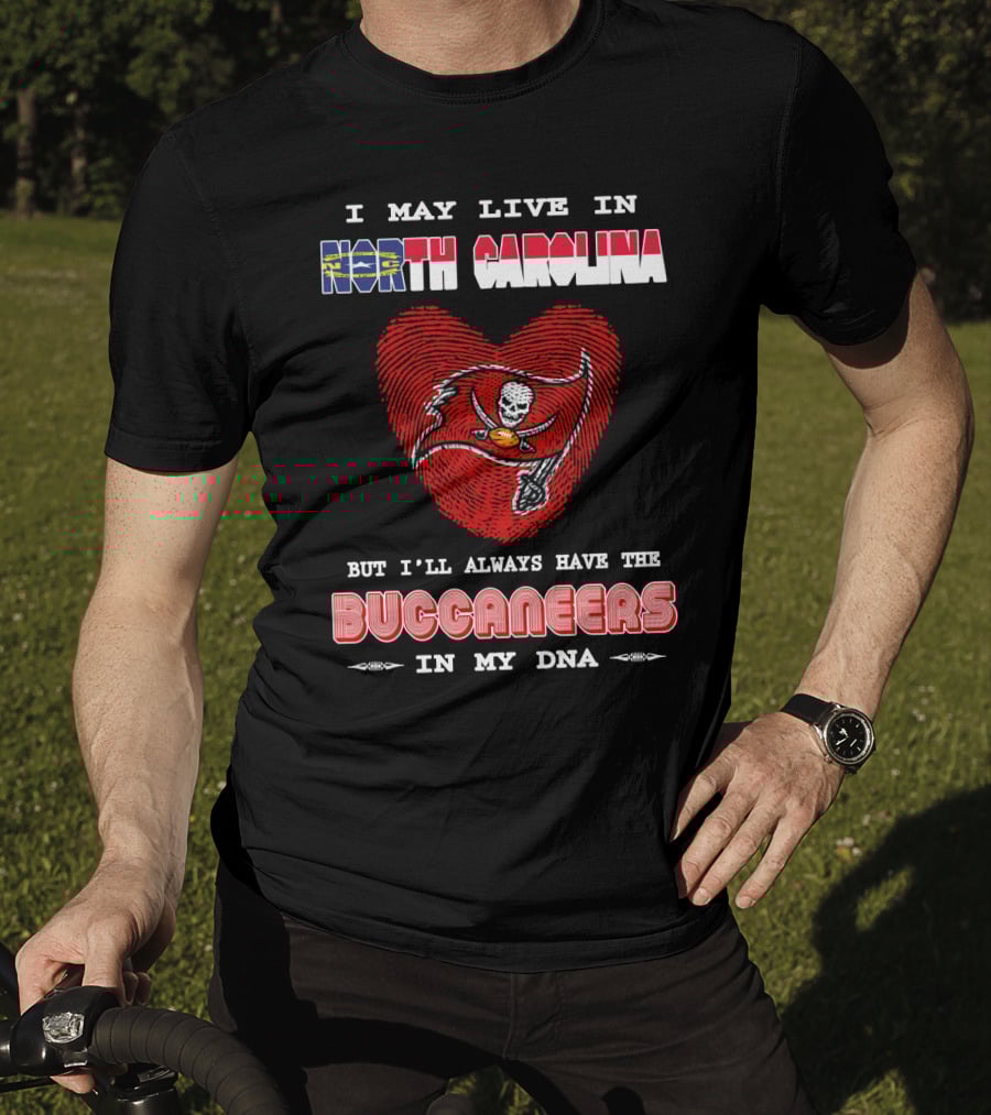 I May Live In North Carolina With Buccaneers Heart In My Dna T-Shirt
