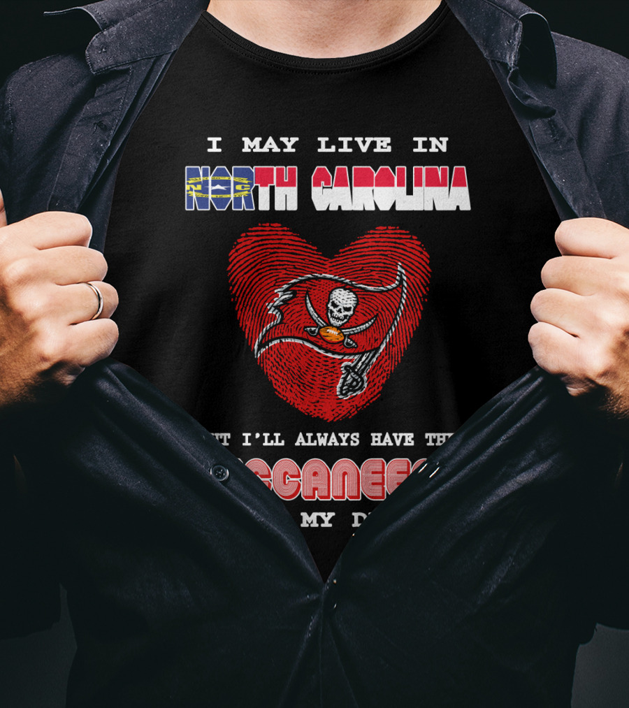 I May Live In North Carolina With Buccaneers Heart In My Dna T-Shirt