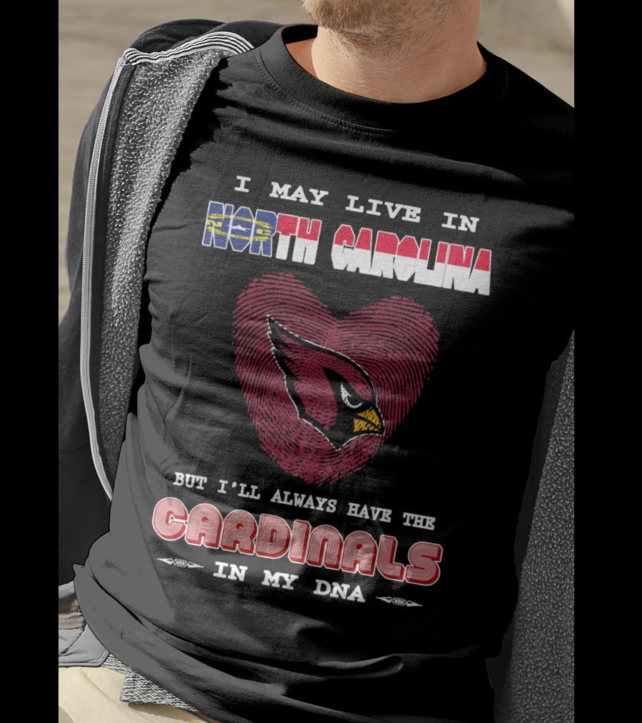 I May Live In North Carolina With Cardinals In My Dna T-Shirt