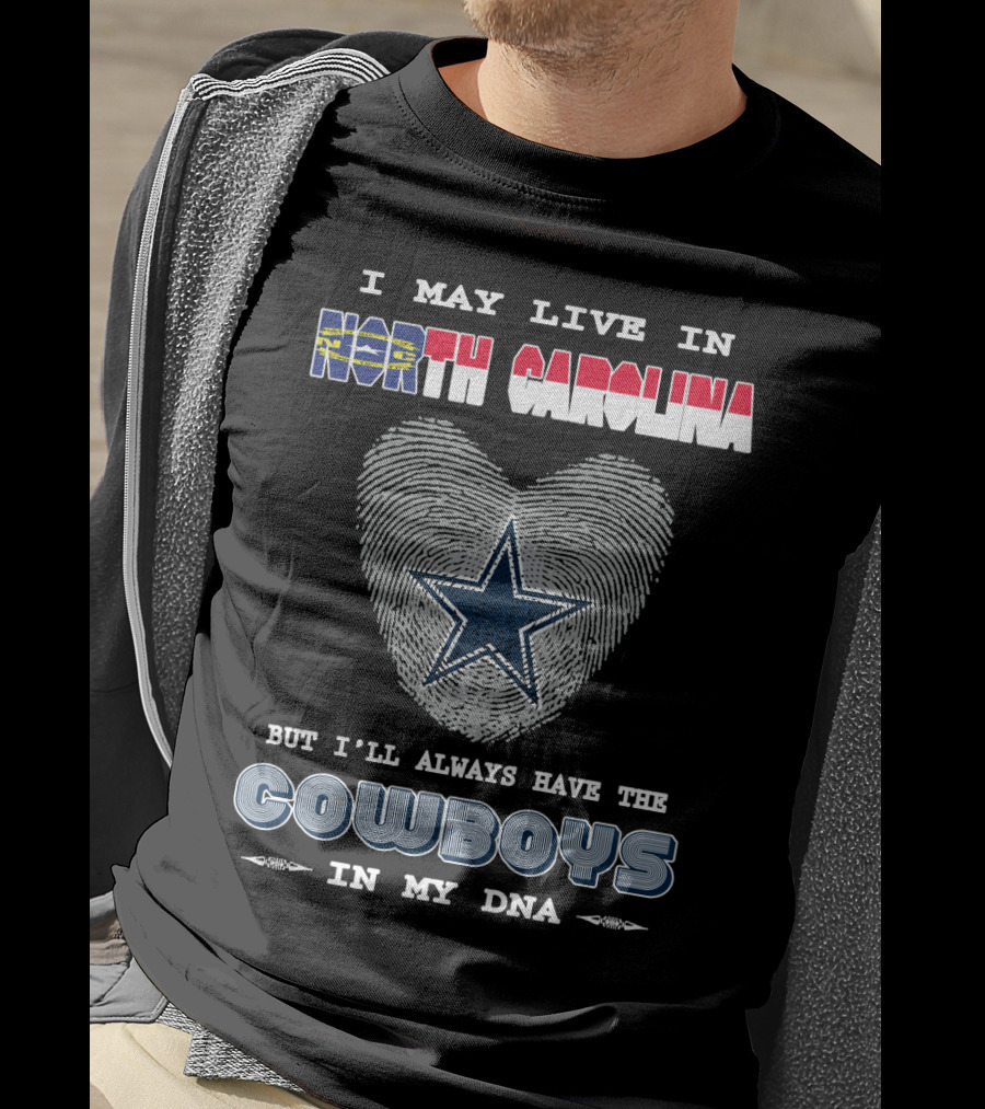 I May Live In North Carolina But I'll Always Have The Cowboys In My DNA T-Shirt