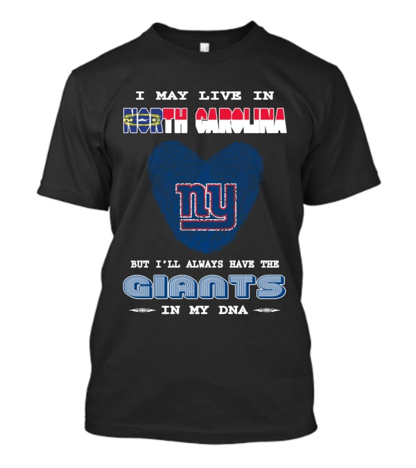 I May Live In North Carolina But I'll Always Have The Giants In My DNA T-Shirt