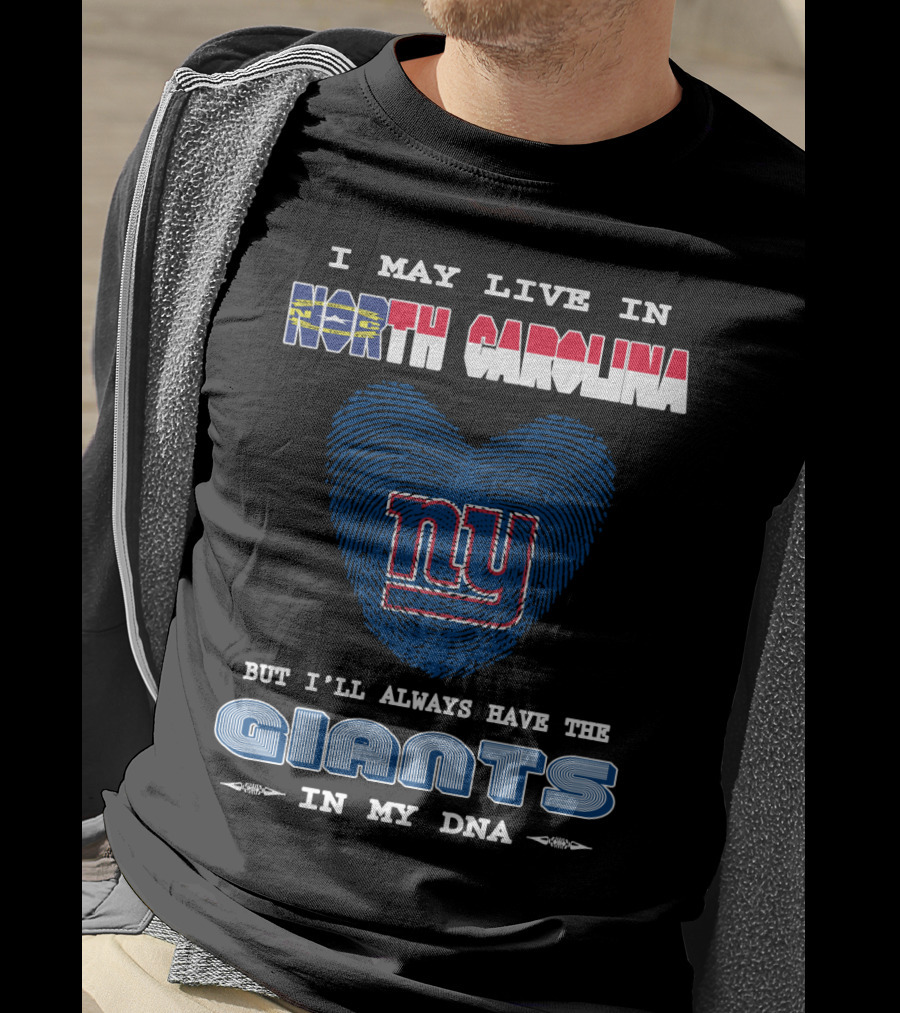 I May Live In North Carolina But I'll Always Have The Giants In My DNA T-Shirt