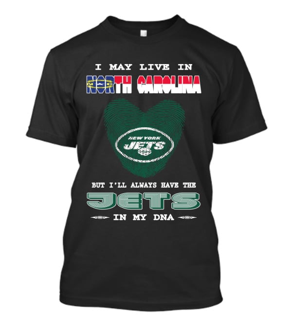I May Live In North Carolina But I'll Always Have The New York Jets In My DNA T-Shirt