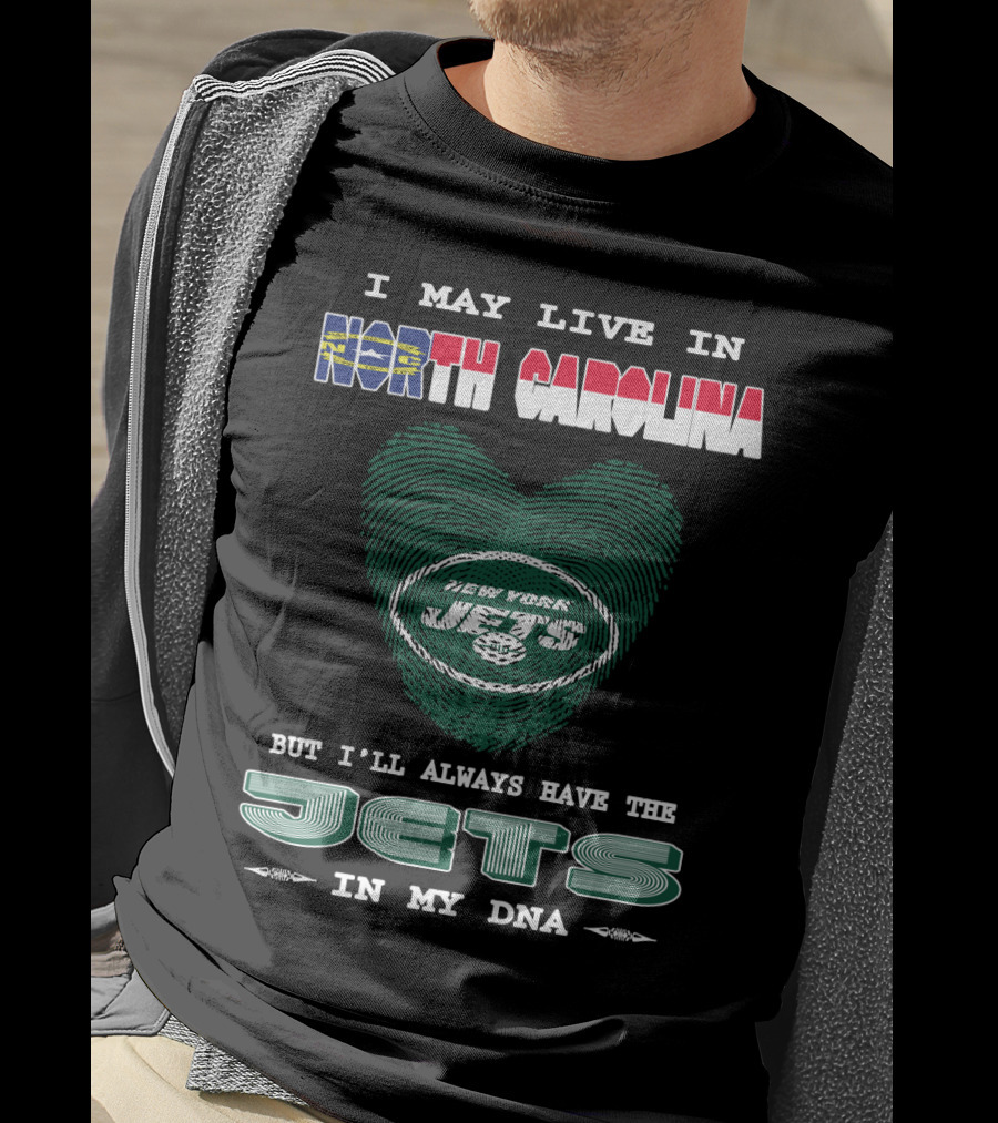 I May Live In North Carolina But I'll Always Have The New York Jets In My DNA T-Shirt