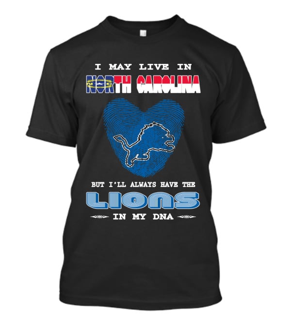 I May Live In North Carolina But I'll Always Have The Lions In My Dna T-Shirt