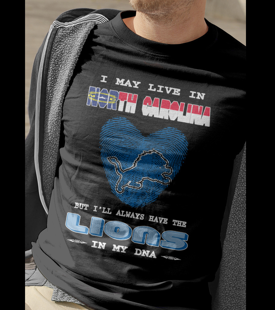 I May Live In North Carolina But I'll Always Have The Lions In My Dna T-Shirt