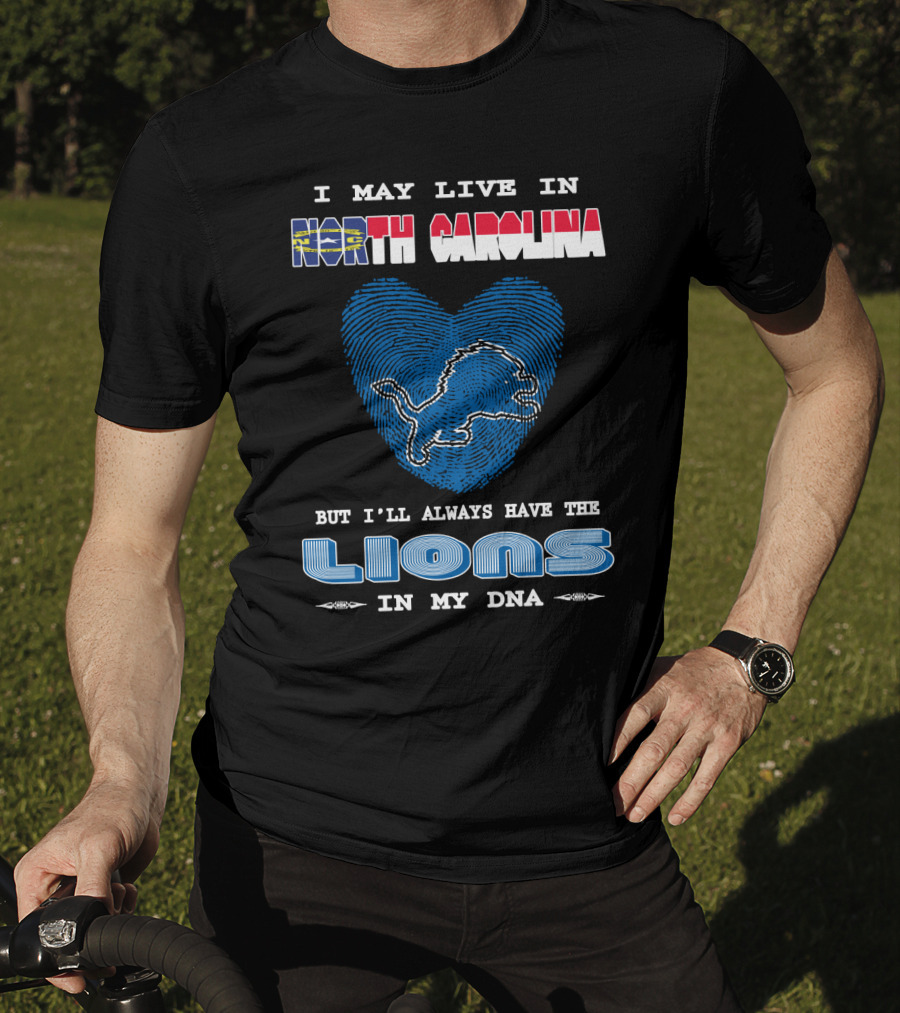 I May Live In North Carolina But I'll Always Have The Lions In My Dna T-Shirt