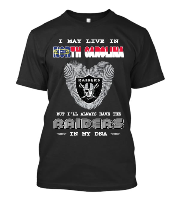 I May Live In North Carolina But I'll Always Have The Raiders In My DNA T-Shirt
