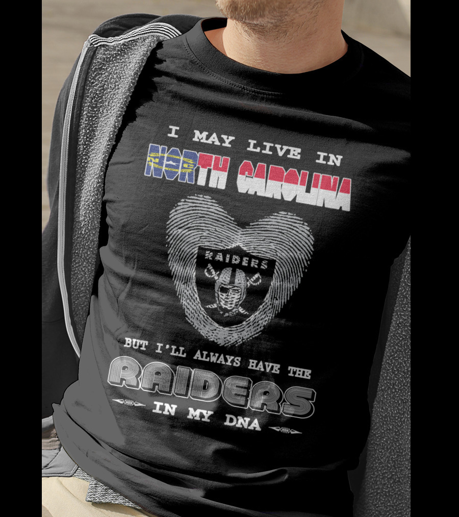 I May Live In North Carolina But I'll Always Have The Raiders In My DNA T-Shirt