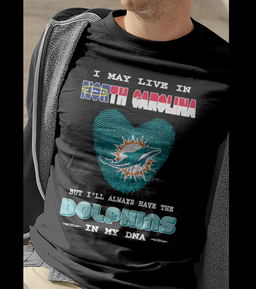 I May Live In North Carolina Dolphins In My DNA T-Shirt