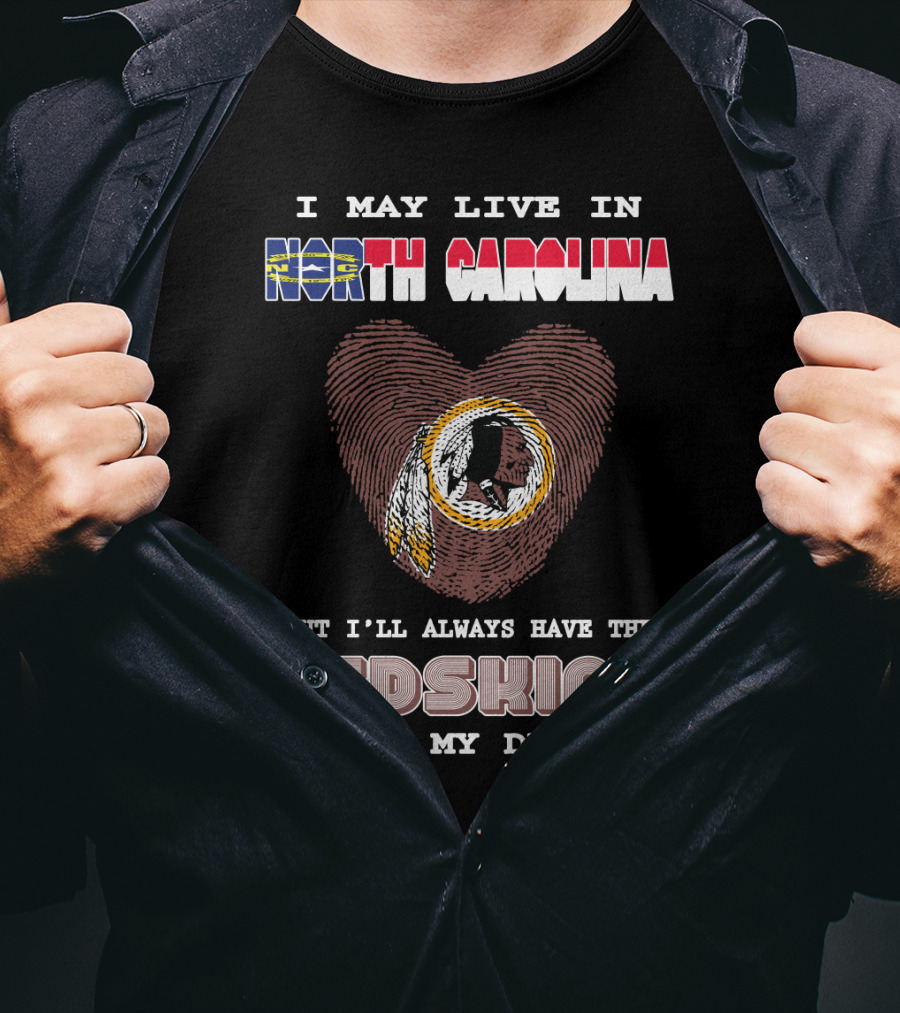 I May Live In North Carolina But I'll Always Have The Redskins In My Dna T-Shirt