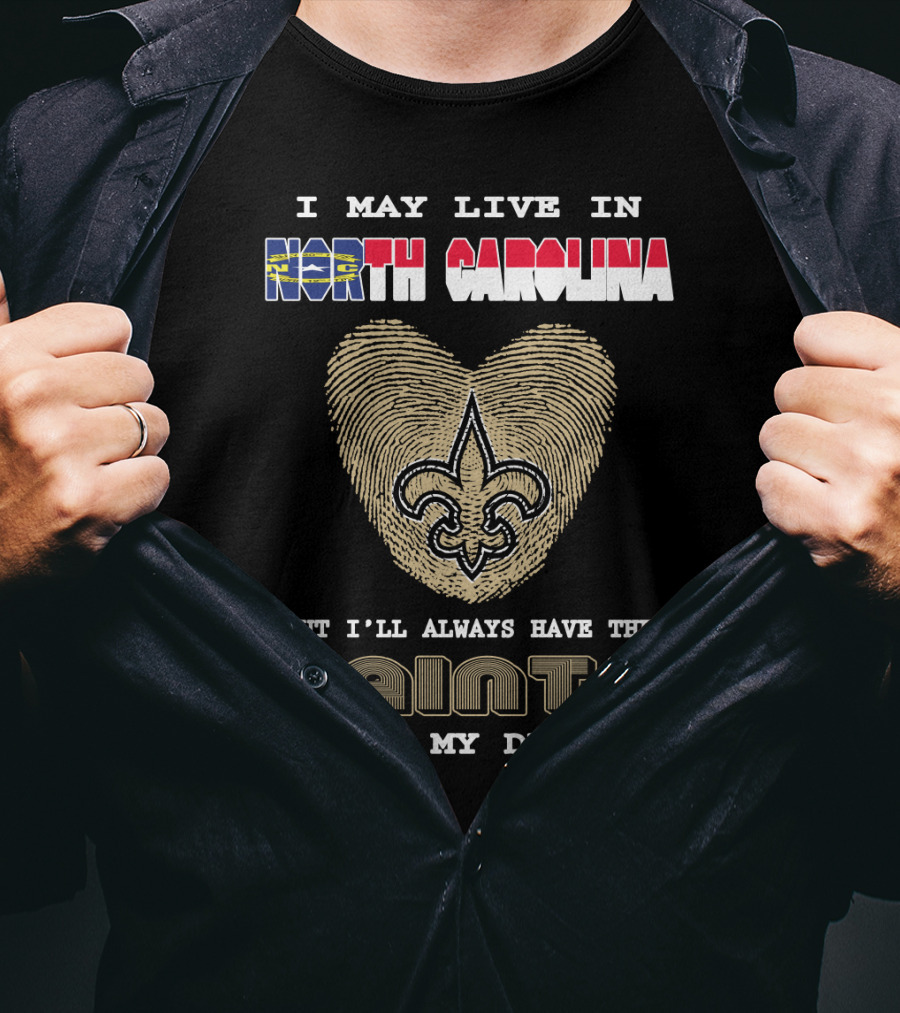 I May Live In North Carolina But I'll Always Have The Saints In My DNA T-Shirt