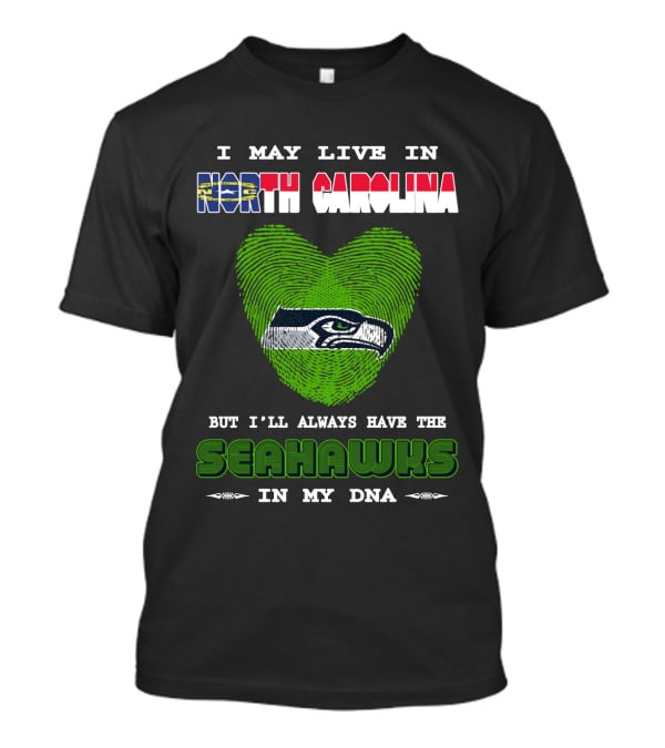 I May Live In North Carolina But I'll Always Have The Seahawks In My DNA T-Shirt