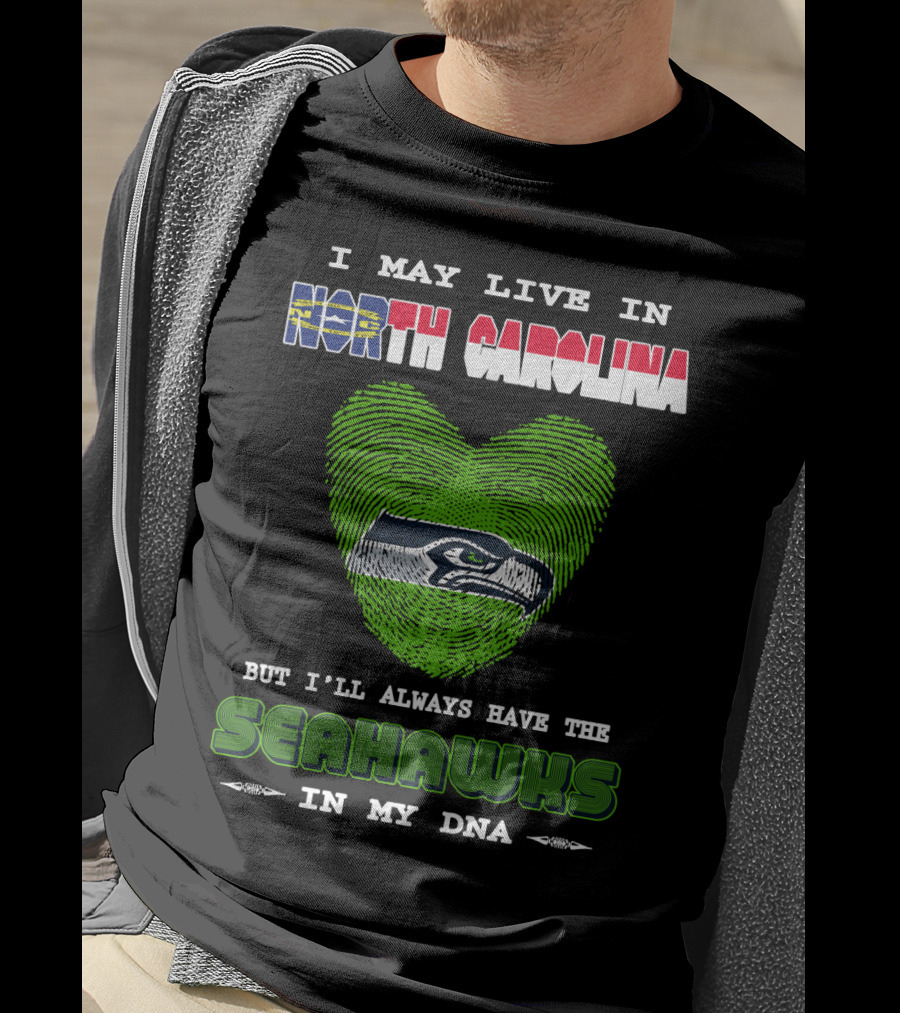 I May Live In North Carolina But I'll Always Have The Seahawks In My DNA T-Shirt