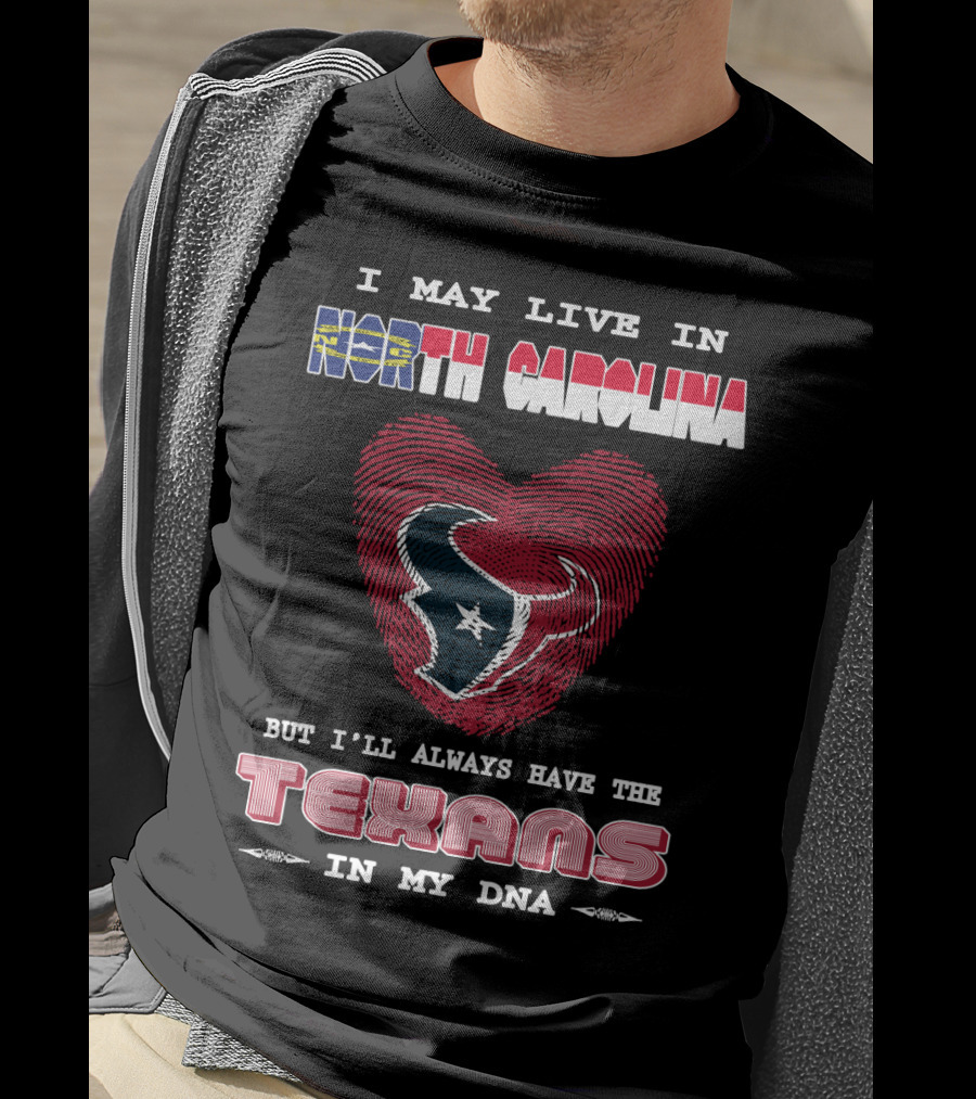 I May Live In North Carolina But I'll Always Have The Texans In My DNA T-Shirt
