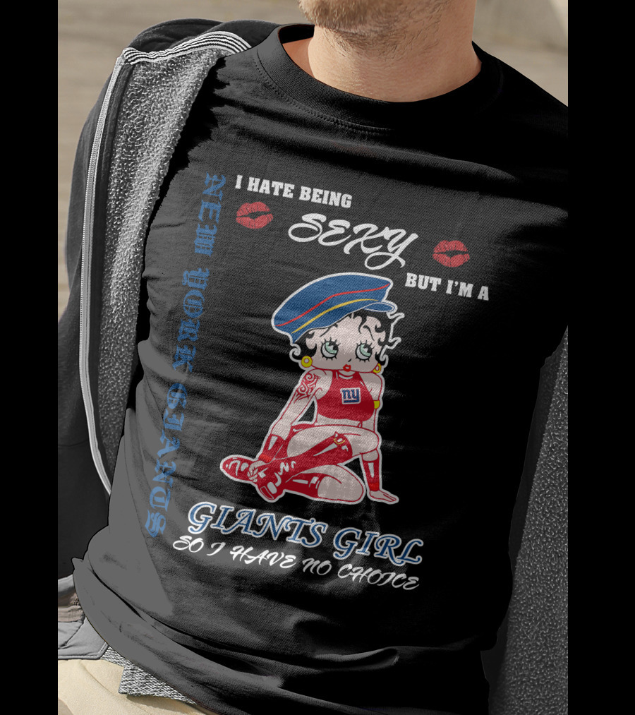 I Hate Being Sexy But I'm A New York Giants Girl So I Have No Choice Giants Girl T-Shirt
