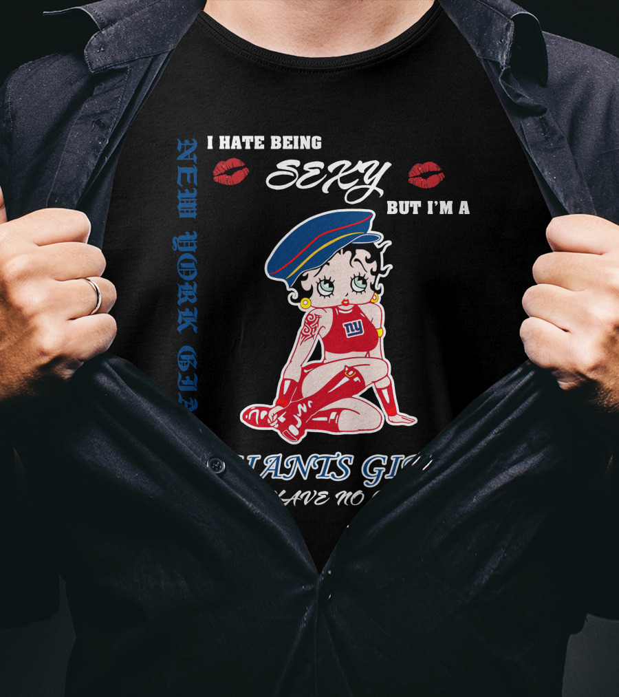 I Hate Being Sexy But I'm A New York Giants Girl So I Have No Choice Giants Girl T-Shirt
