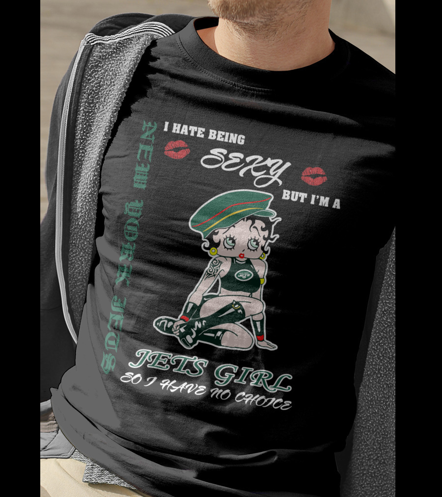 New York Jets Girl Sexy But I’m A Jets Girl So I Have No Choice T-Shirt