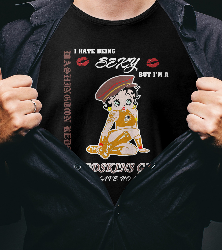 Washington Redskins Sexy Girl I Hate Being Redskins Girl So I Have No Choice T-Shirt