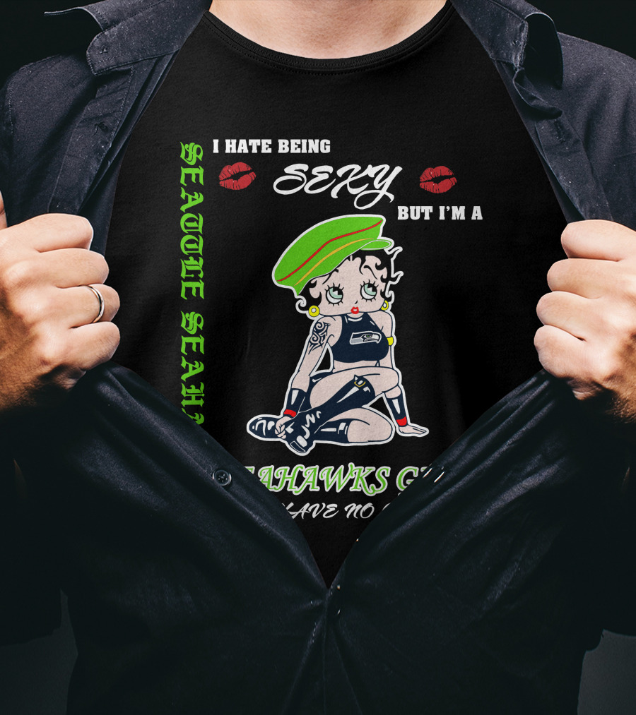 Seattle Seahawks Girl I Hate Being Sexy But I Have No Choice T-Shirt