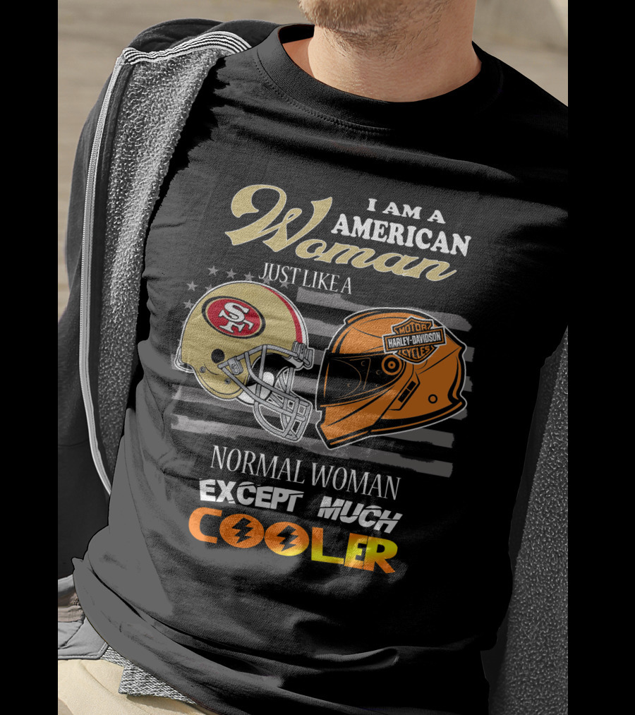 I Am An American Woman Just Like A 49ers Harley Davidson Helmet Normal Woman Except Much Cooler T-Shirt