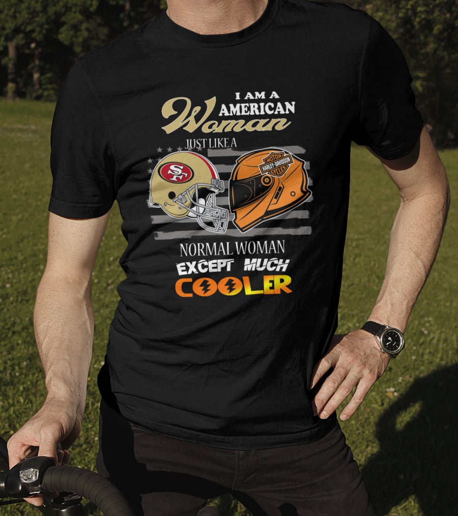 I Am An American Woman Just Like A 49ers Harley Davidson Helmet Normal Woman Except Much Cooler T-Shirt
