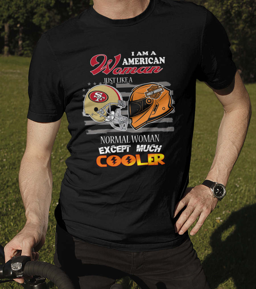 I Am An American Woman Just Like A Normal Woman Except Much Cooler 49ers Harley Davidson Helmet T-Shirt
