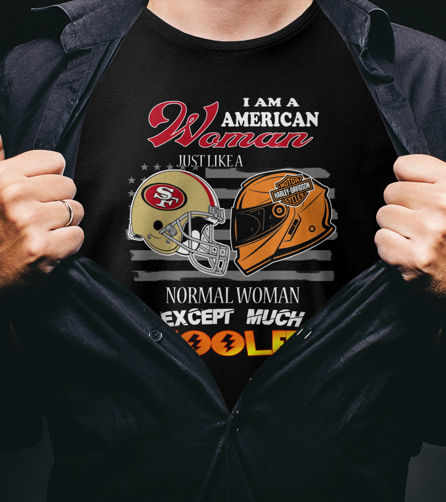 I Am An American Woman Just Like A Normal Woman Except Much Cooler 49ers Harley Davidson Helmet T-Shirt