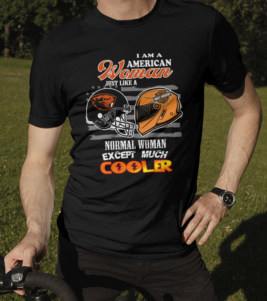 I Am An American Woman Just Like A Harley Davidson Oregon State Beavers Football Helmet Except Much Cooler T-Shirt